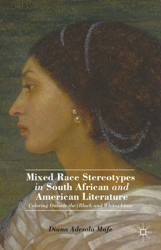 Front cover_Mixed Race Stereotypes in South African and American Literature