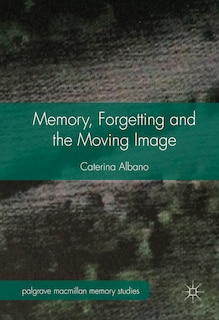 Front cover_Memory, Forgetting And The Moving Image