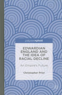 Front cover_Edwardian England and the Idea of Racial Decline