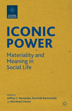 Iconic Power: Materiality and Meaning in Social Life