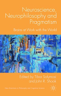 Front cover_Neuroscience, Neurophilosophy and Pragmatism