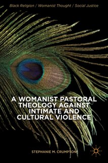 Couverture_A Womanist Pastoral Theology Against Intimate and Cultural Violence
