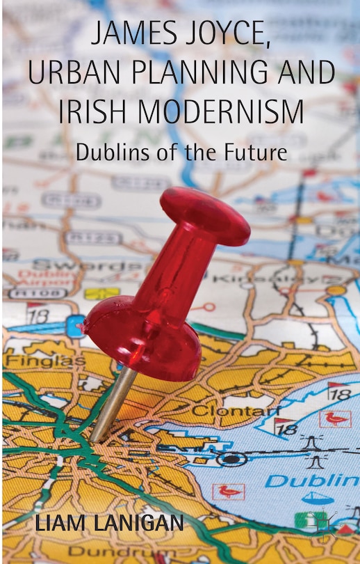Couverture_James Joyce, Urban Planning and Irish Modernism