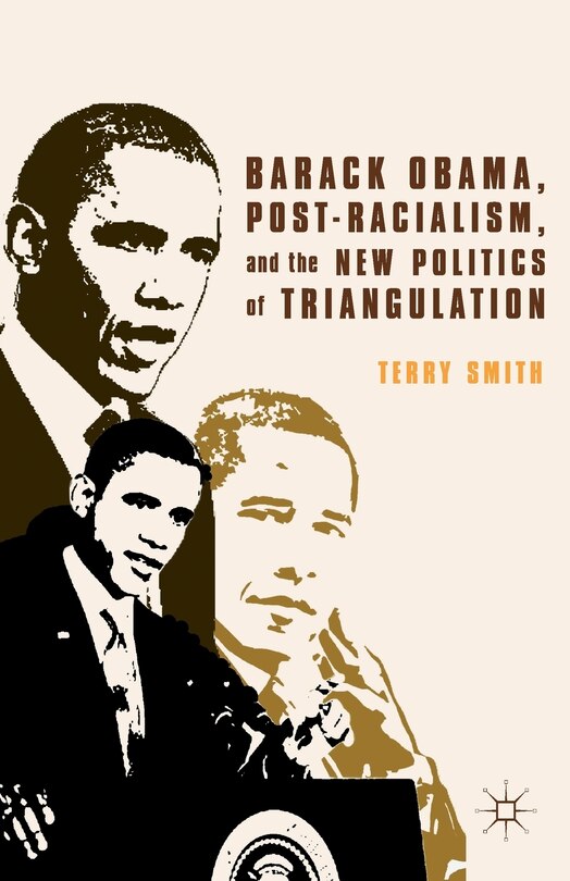 Front cover_Barack Obama, Post-Racialism, and the New Politics of Triangulation