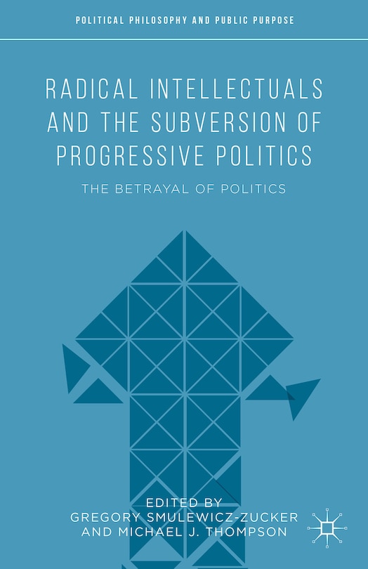 Couverture_Radical Intellectuals And The Subversion Of Progressive Politics