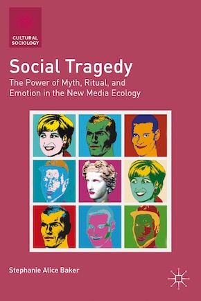 Social Tragedy: The Power of Myth, Ritual, and Emotion in the New Media Ecology