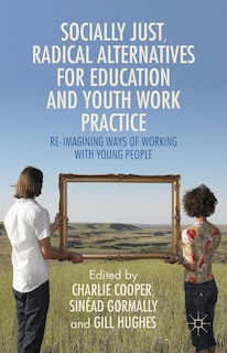 Front cover_Socially Just, Radical Alternatives For Education And Youth Work Practice