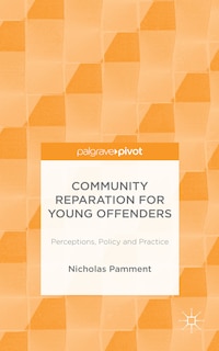 Community Reparation For Young Offenders: Perceptions, Policy And Practice