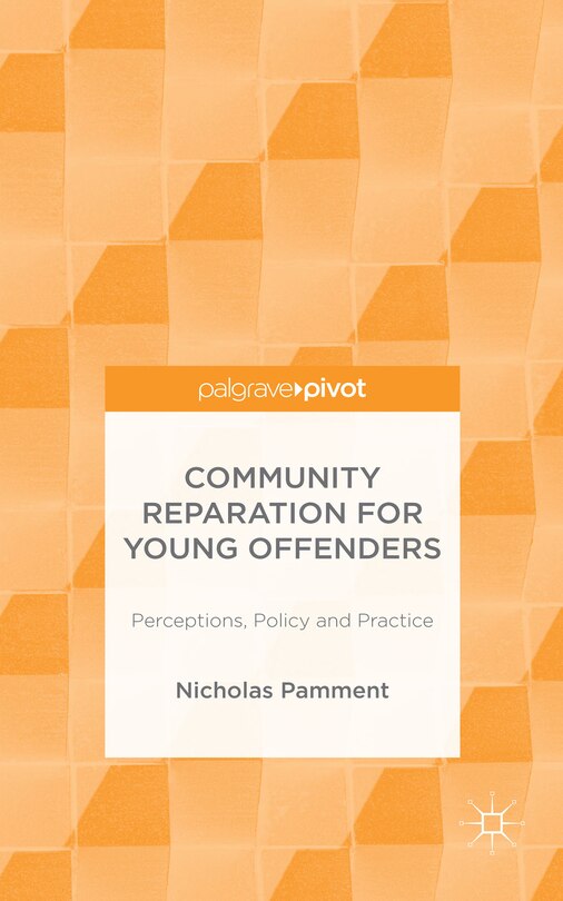 Community Reparation For Young Offenders: Perceptions, Policy And Practice