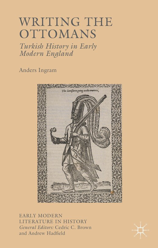Writing The Ottomans: Turkish History In Early Modern England