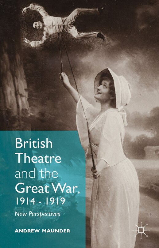 British Theatre And The Great War, 1914 - 1919: New Perspectives