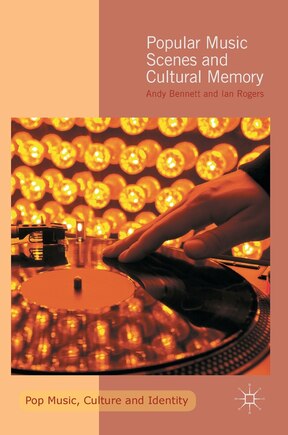 Popular Music Scenes And Cultural Memory