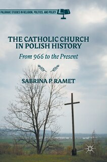 The Catholic Church In Polish History: From 966 To The Present