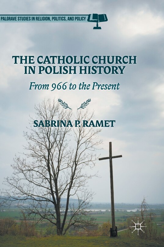 The Catholic Church In Polish History: From 966 To The Present