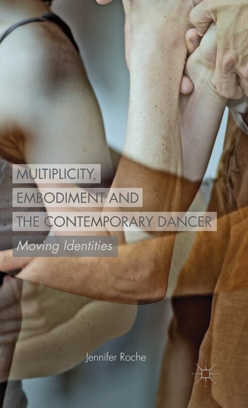 Front cover_Multiplicity, Embodiment and the Contemporary Dancer