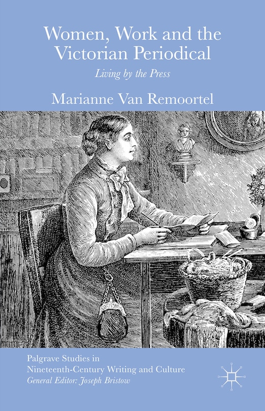 Women, Work And The Victorian Periodical: Living By The Press