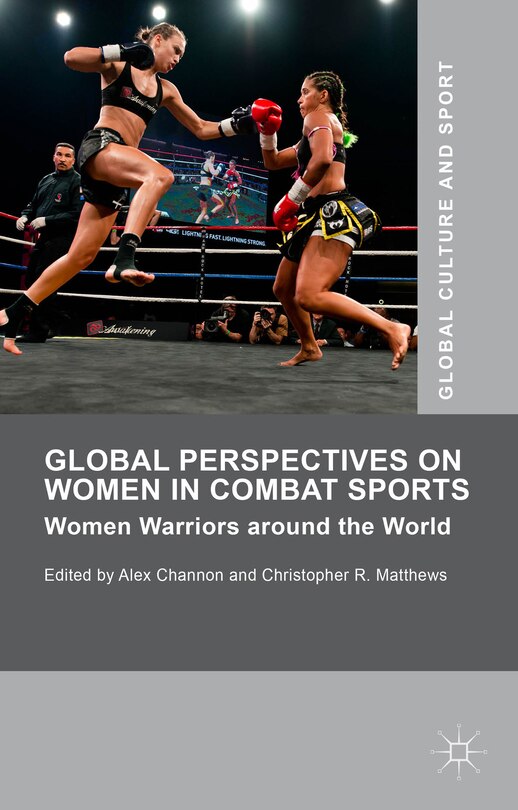 Global Perspectives On Women In Combat Sports: Women Warriors Around The World