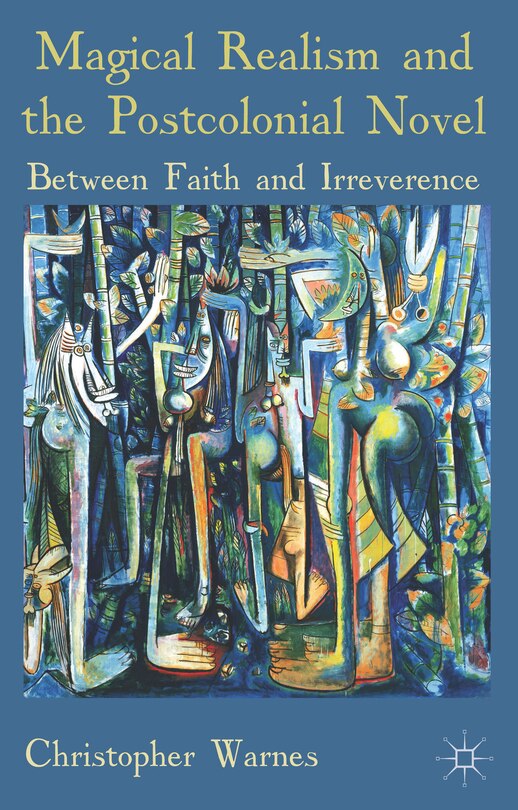 Front cover_Magical Realism and the Postcolonial Novel