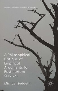 Front cover_A Philosophical Critique Of Empirical Arguments For Postmortem Survival