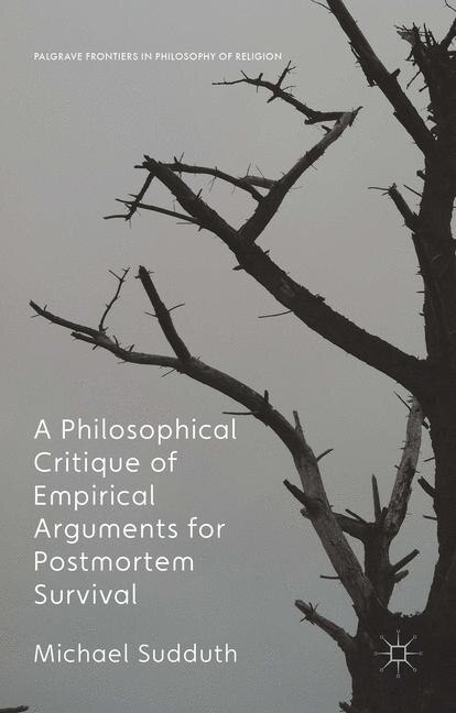 Front cover_A Philosophical Critique Of Empirical Arguments For Postmortem Survival