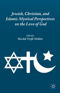 Front cover_Jewish, Christian, And Islamic Mystical Perspectives On The Love Of God