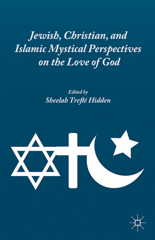 Front cover_Jewish, Christian, And Islamic Mystical Perspectives On The Love Of God