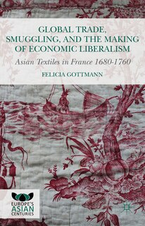 Front cover_Global Trade, Smuggling, And The Making Of Economic Liberalism