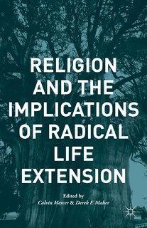 Front cover_Religion And The Implications Of Radical Life Extension