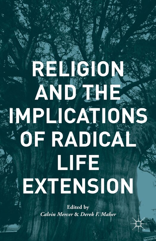 Front cover_Religion And The Implications Of Radical Life Extension