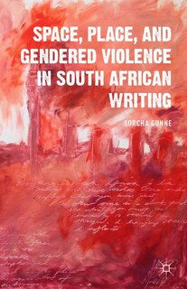 Front cover_Space, Place, and Gendered Violence in South African Writing