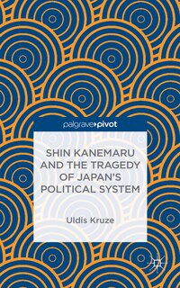 Front cover_Shin Kanemaru And The Tragedy Of Japan's Political System