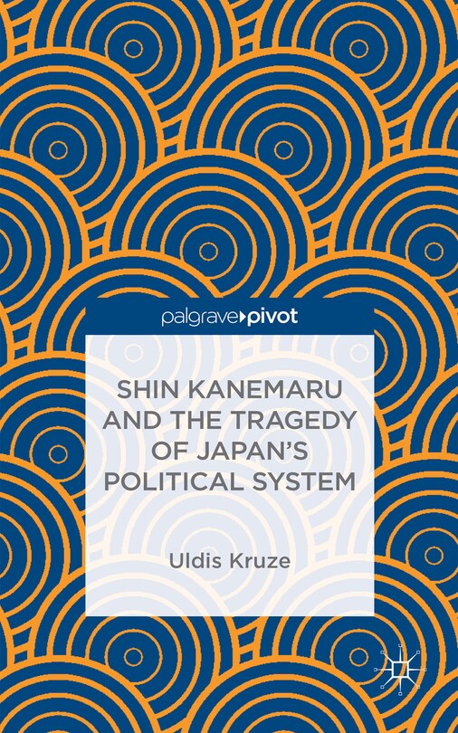 Front cover_Shin Kanemaru And The Tragedy Of Japan's Political System