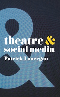 Front cover_Theatre And Social Media