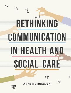 Rethinking Communication In Health And Social Care