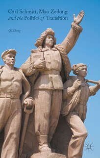 Front cover_Carl Schmitt, Mao Zedong And The Politics Of Transition