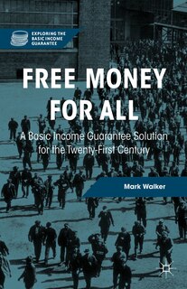 Free Money For All: A Basic Income Guarantee Solution For The Twenty-first Century