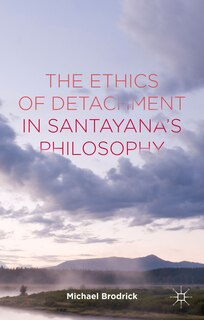 Front cover_Ethics of Detachment in Santayana's Philosophy