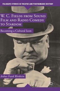 Front cover_W. C. Fields From Sound Film And Radio Comedy To Stardom