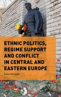 Front cover_Ethnic Politics, Regime Support And Conflict In Central And Eastern Europe