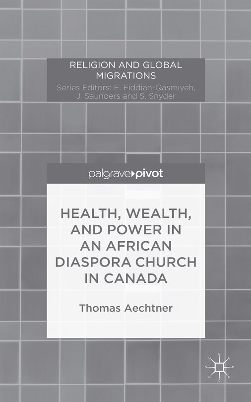 Front cover_Health, Wealth, And Power In An African Diaspora Church In Canada