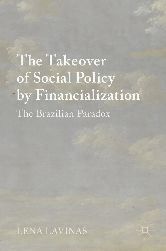 The Takeover Of Social Policy By Financialization: The Brazilian Paradox