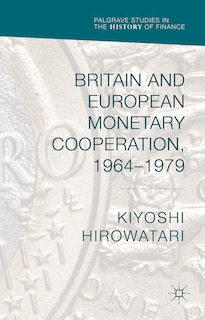 Front cover_Britain And European Monetary Cooperation, 1964-1979