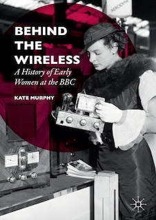 Behind The Wireless: A History Of Early Women At The Bbc