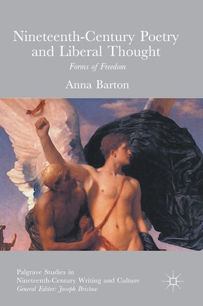 Nineteenth-century Poetry And Liberal Thought: Forms Of Freedom