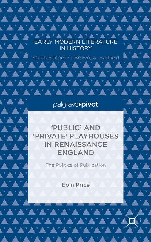 Front cover_'public' And 'private' Playhouses In Renaissance England