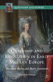 Couverture_Queenship And Revolution In Early Modern Europe