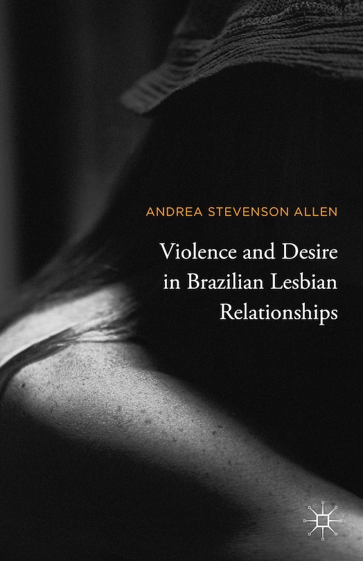 Front cover_Violence And Desire In Brazilian Lesbian Relationships