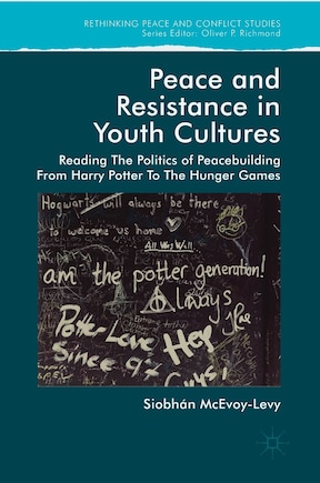 Peace And Resistance In Youth Cultures: Reading The Politics Of Peacebuilding From Harry Potter To The Hunger Games