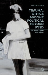 Front cover_Trauma, Ethics And The Political Beyond Ptsd