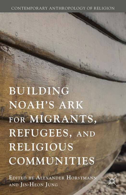 Front cover_Building Noah's Ark for Migrants, Refugees, and Religious Communities